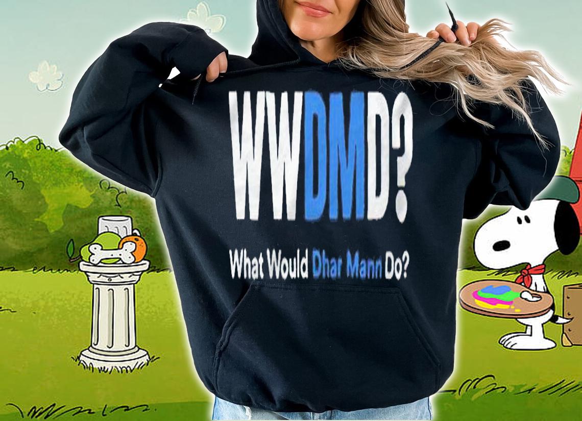Wwdmd what would Dhar Mann do T-shirt hoodie