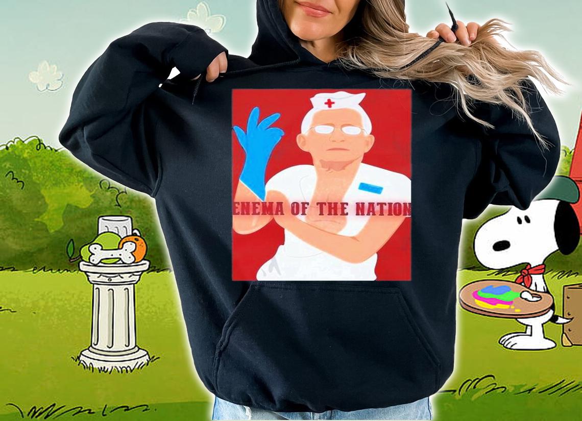 Dr Fauci Enema Of The Nation T-Shirt hoodie