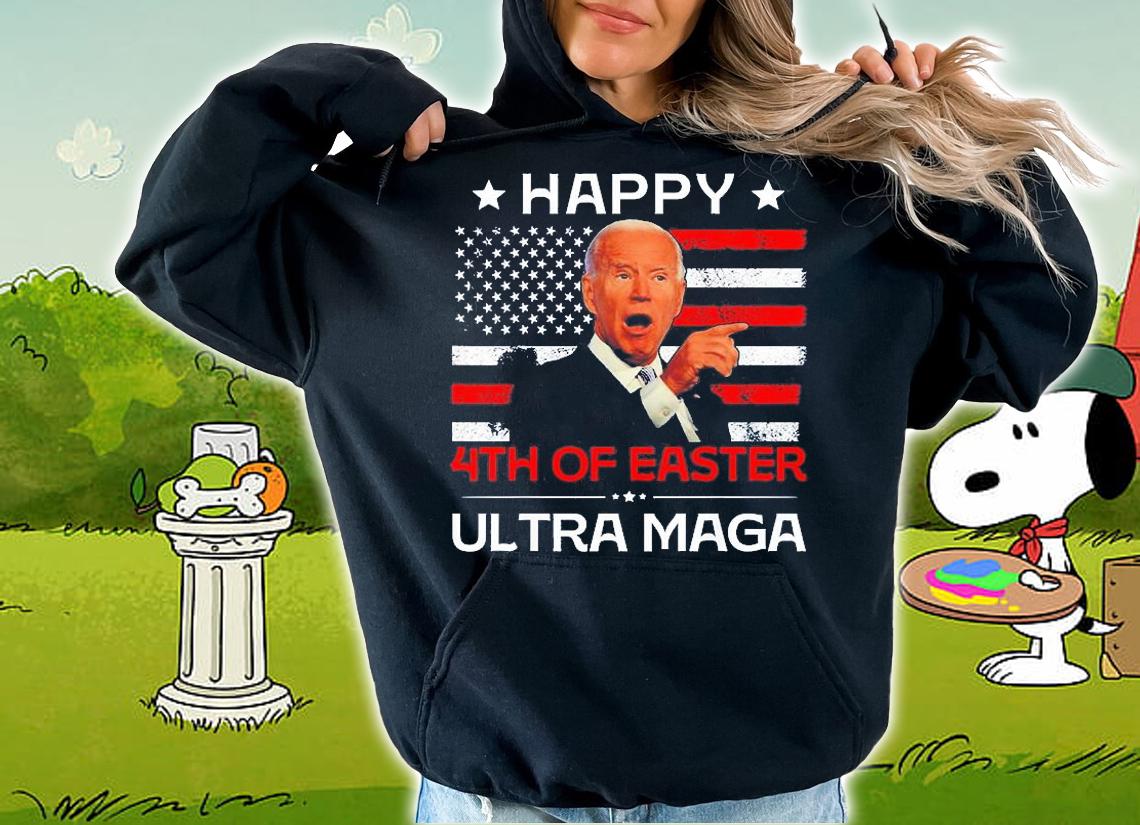 Joe Biden Happy 4th Of Easter Ultra Maga Happy Easter Happy 4th Of July t-shirt hoodie
