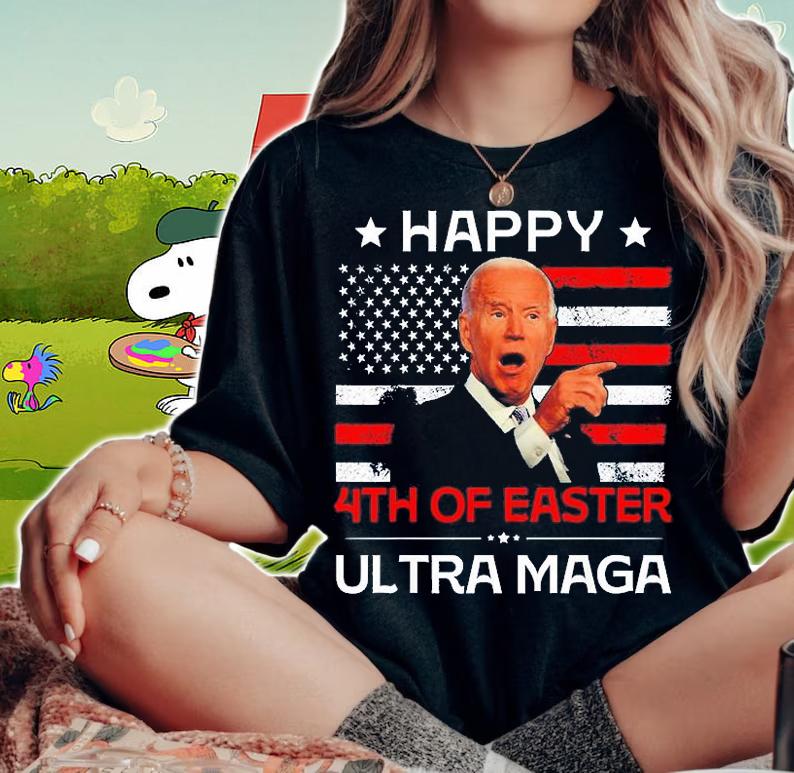 Joe Biden Happy 4th Of Easter Ultra Maga Happy Easter Happy 4th Of July t-shirt woman shirt