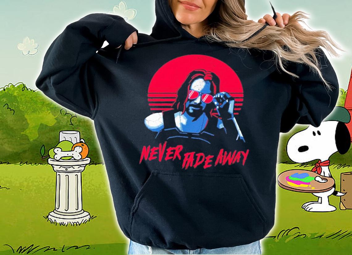 Johnny Silverhand Never Fade Away Shirt hoodie