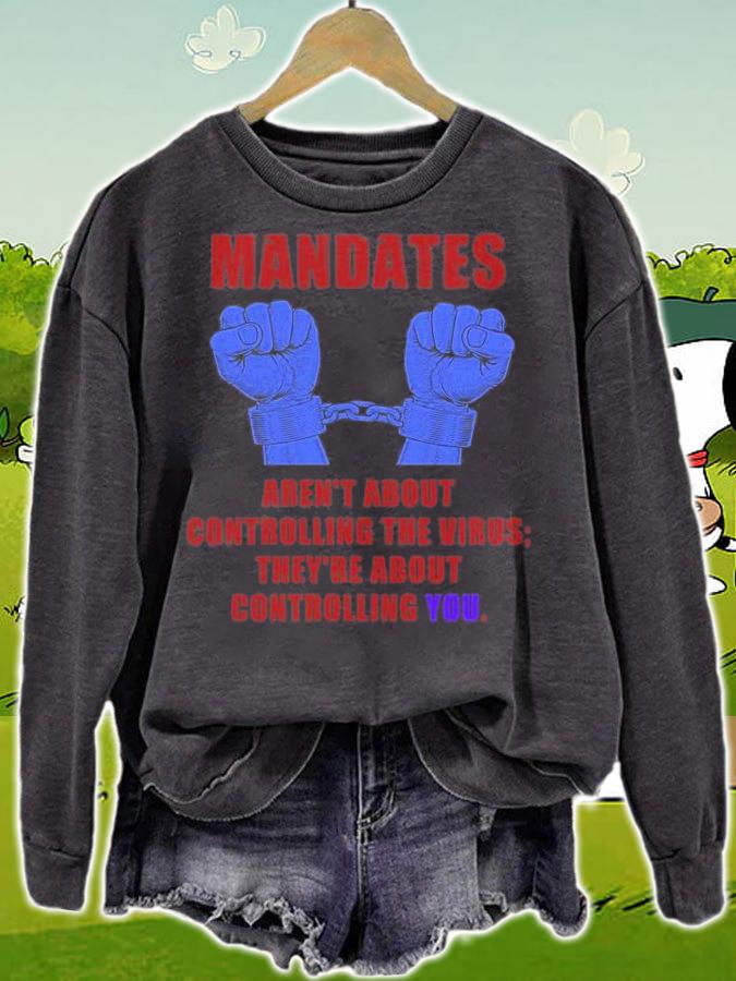 Mandates Aren't About Controlling The virus The're About Controlling You Anti Vaccine Mandate Medical Freedom T-Shirt sweatshirt