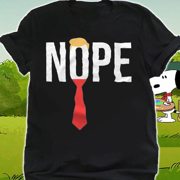 Nope Anti Donald Trump t-shirt shirt