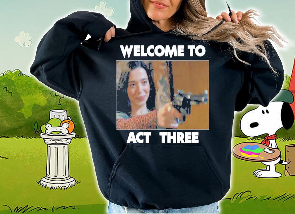 The80slasher Welcome To Act Three Shirt hoodie