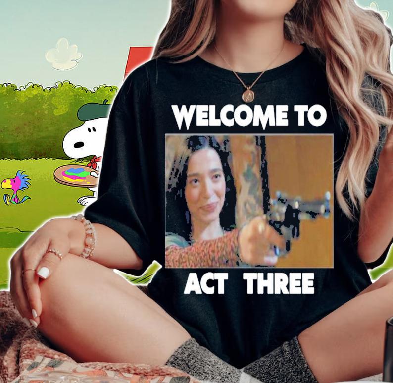 The80slasher Welcome To Act Three Shirt woman shirt