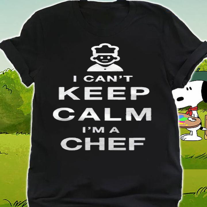 Cant Keep Calm Im A Chef Funny Work Shirt shirt