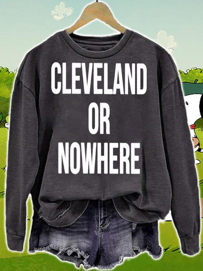 Cleveland Or Nowhere shirt sweatshirt