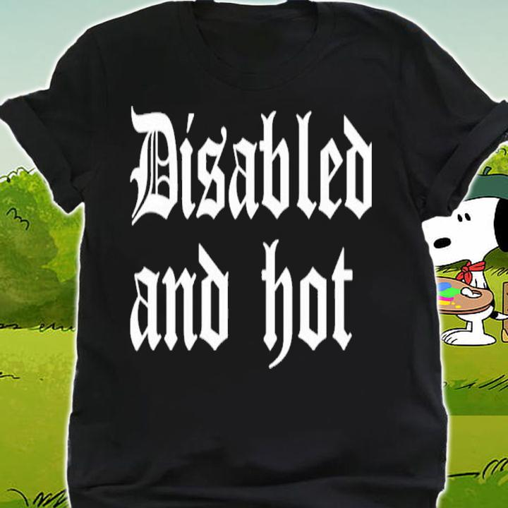 Disabled And Hot Shirt shirt