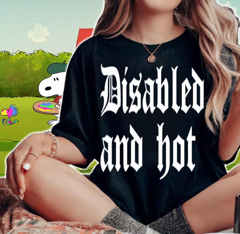 Disabled And Hot Shirt woman shirt