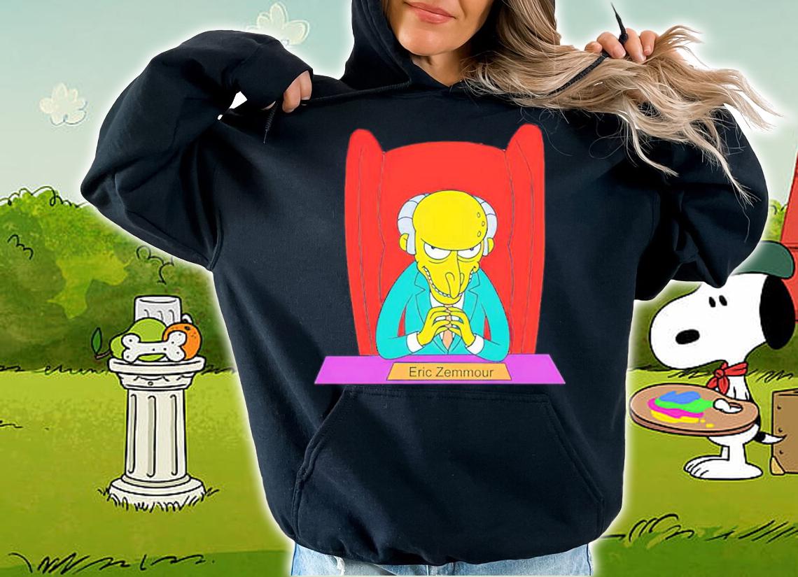 Eric Zemmour 2022 Mr Burns Shirt hoodie
