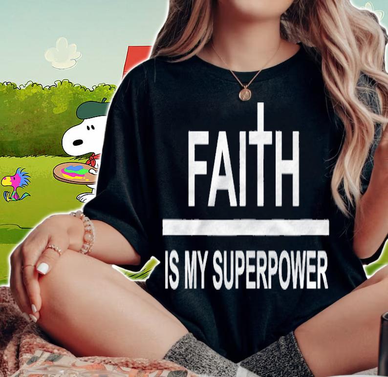 Faith Is My Superpower Awesome T-shirt woman shirt