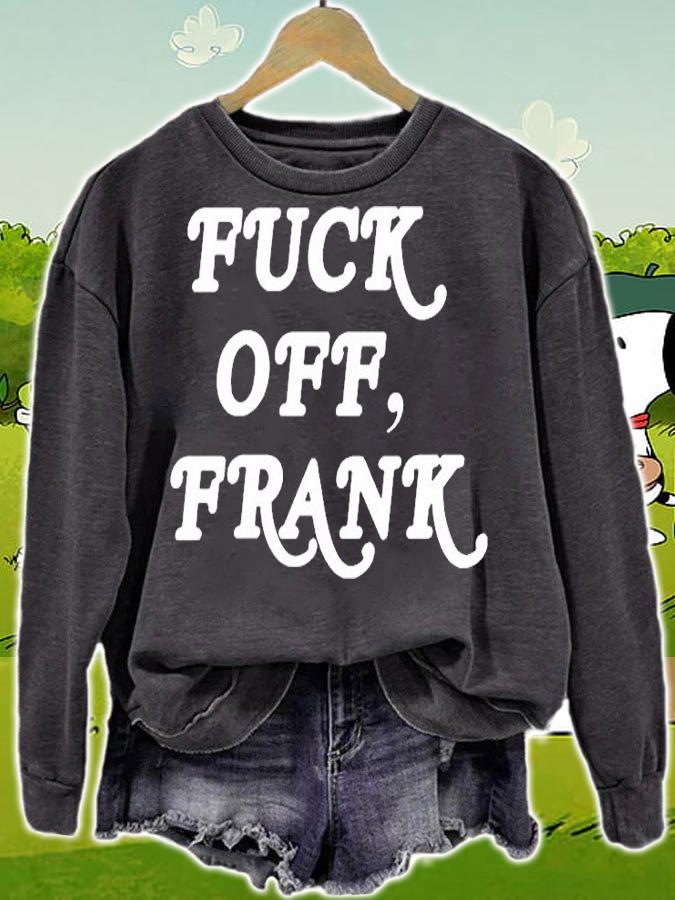 Fuck Off Frank T-Shirt sweatshirt