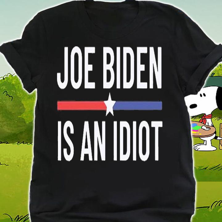 Funny Anti Joe Biden Is An Idiot Pro America Political T-Shirt shirt