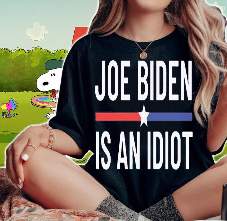 Funny Anti Joe Biden Is An Idiot Pro America Political T-Shirt woman shirt