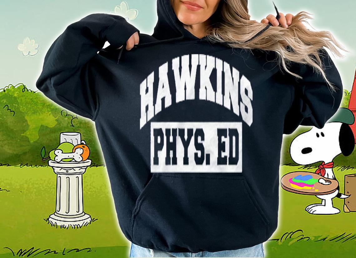 Hawkins Phys. Ed Netflix Stranger Things Shirt hoodie