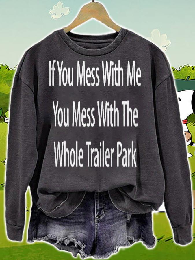 If You Mess With Me You Mess With The Whole Trailer Park T-shirt sweatshirt