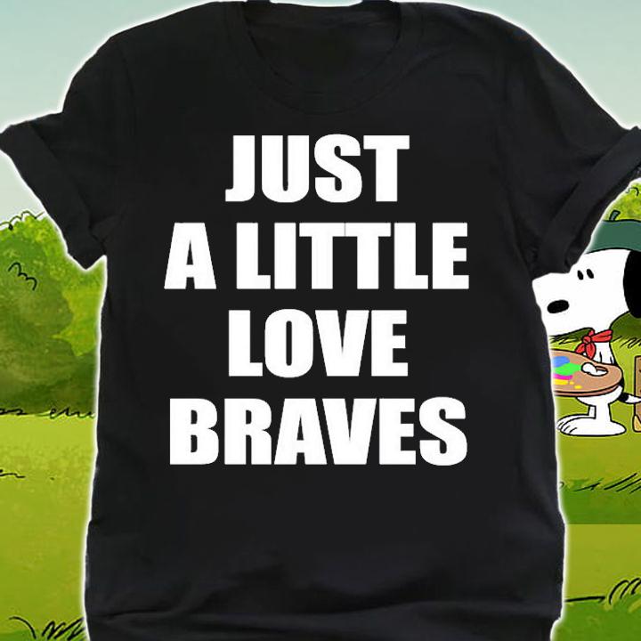 Just A Little Love Braves T-Shirt shirt