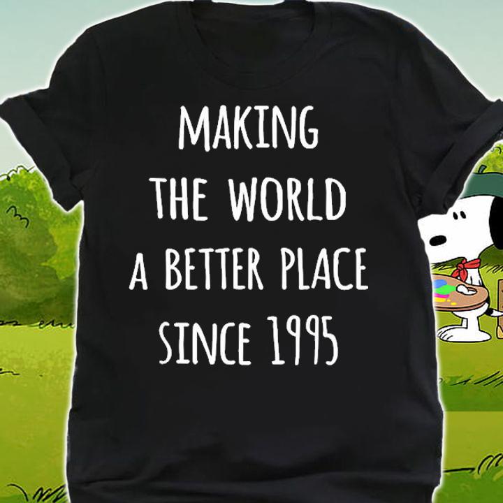 Making The World A Better Place Since 1995 Birth Year T-Shirt shirt