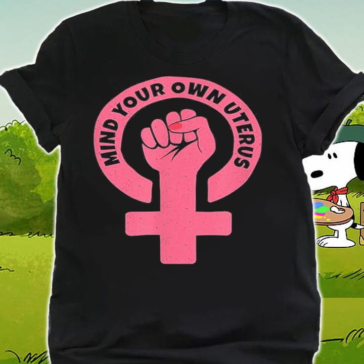 Mind Your Own Uterus Pro Choice Feminist T-Shirt shirt