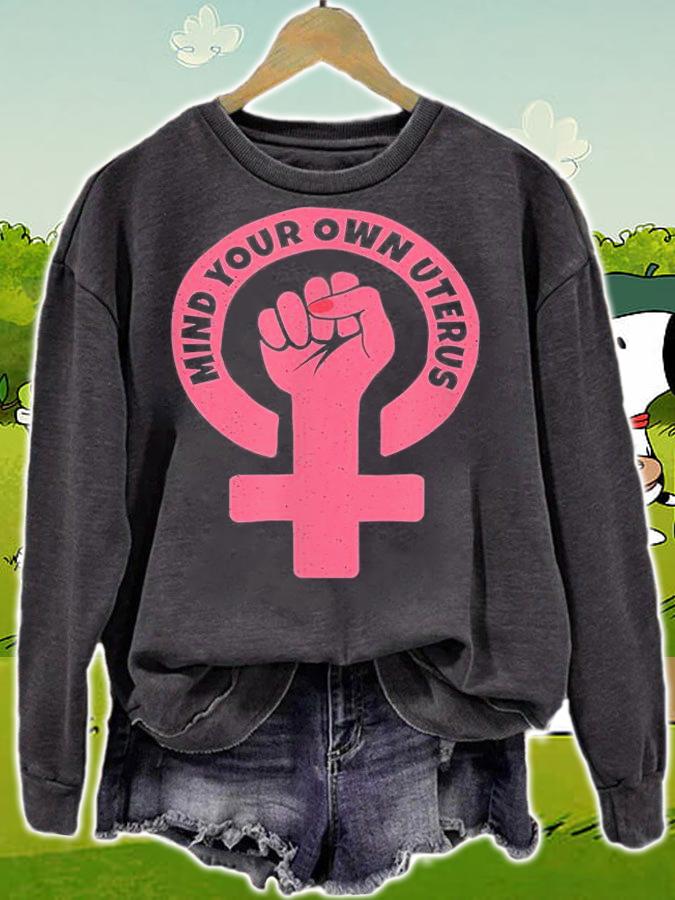 Mind Your Own Uterus Pro Choice Feminist T-Shirt sweatshirt