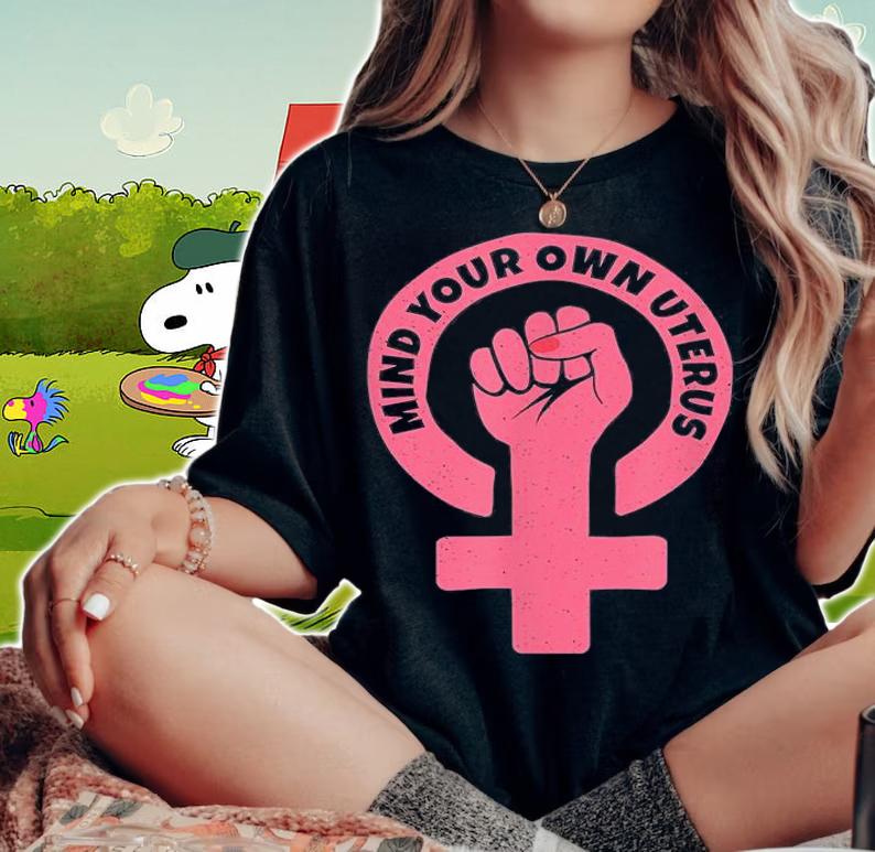 Mind Your Own Uterus Pro Choice Feminist T-Shirt woman shirt