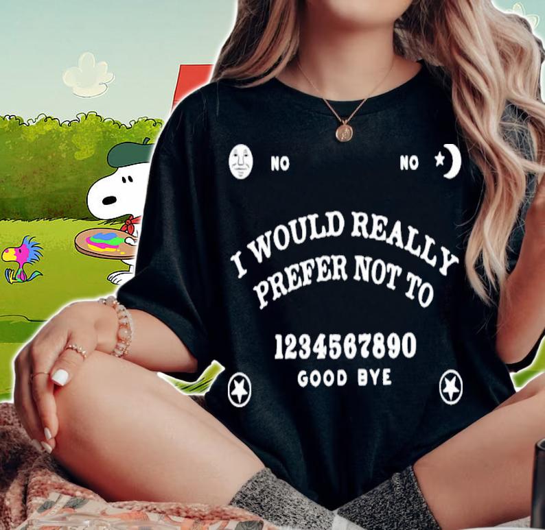 No-Ouija Board I Would Really Prefer Not To Shirt woman shirt