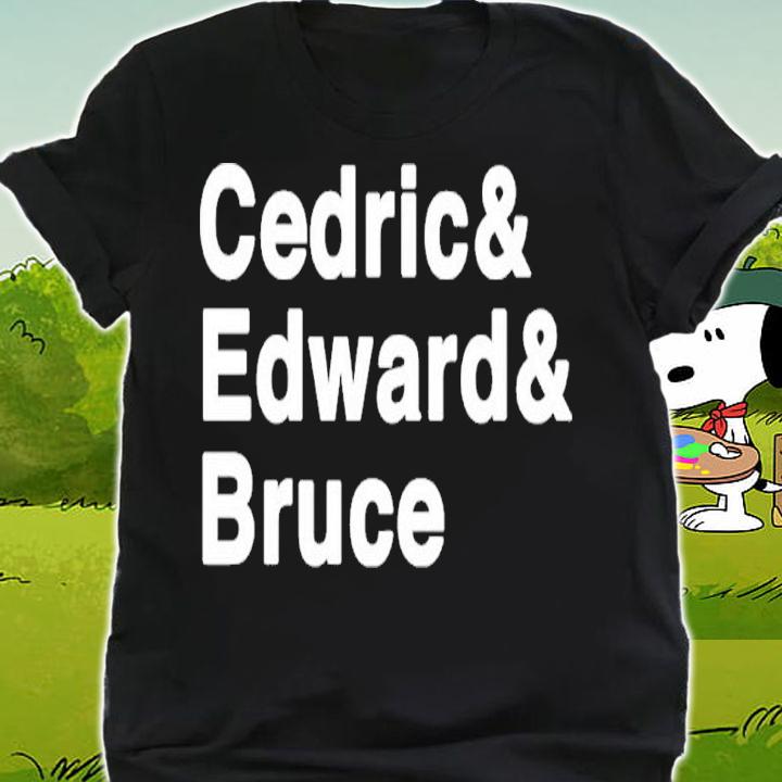 Official Cedric And Edward And Bruce Shirt shirt