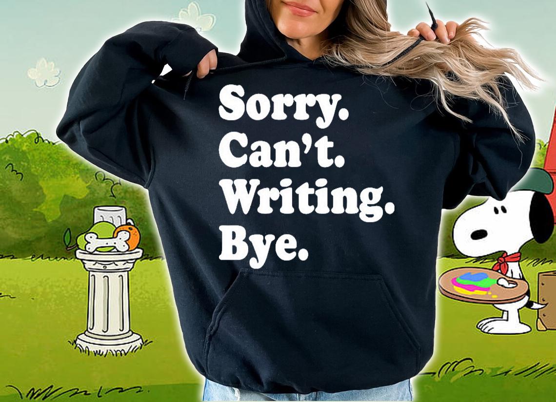 Peyton Storm Sorry Cant Writing Bye T-Shirt hoodie