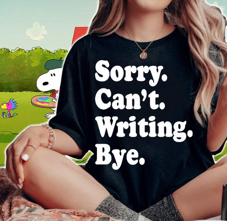 Peyton Storm Sorry Cant Writing Bye T-Shirt woman shirt