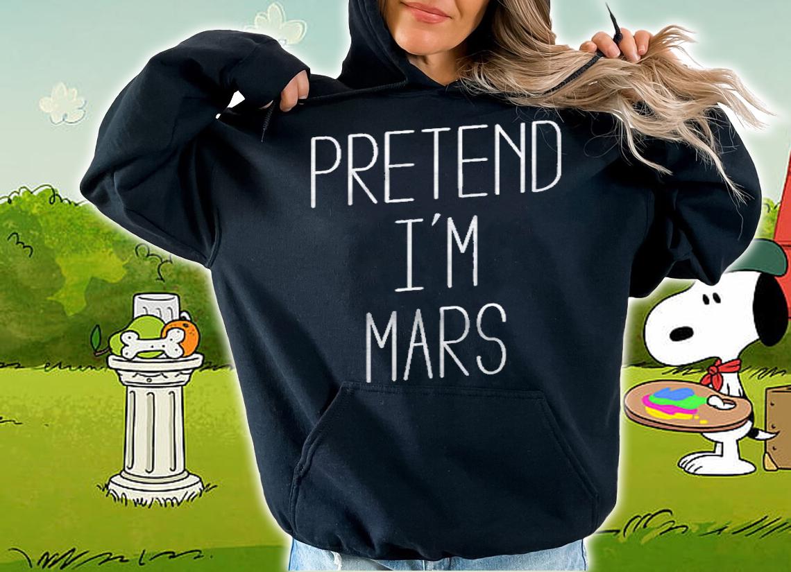 Pretend Im Mars Halloween Costume Shirt hoodie