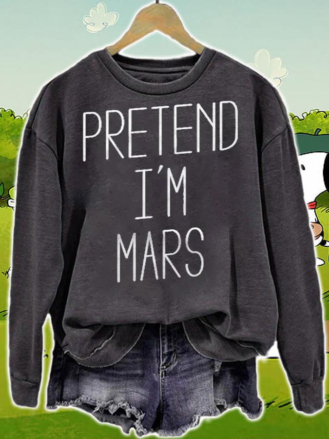 Pretend Im Mars Halloween Costume Shirt sweatshirt