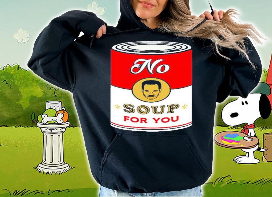 Seinfeld No Soup For You Shirt hoodie