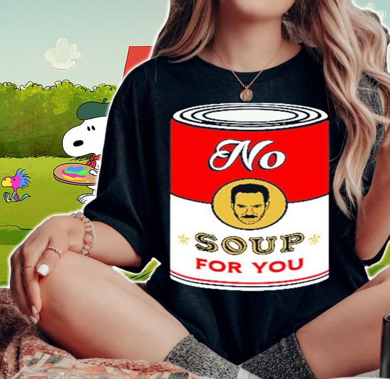 Seinfeld No Soup For You Shirt woman shirt