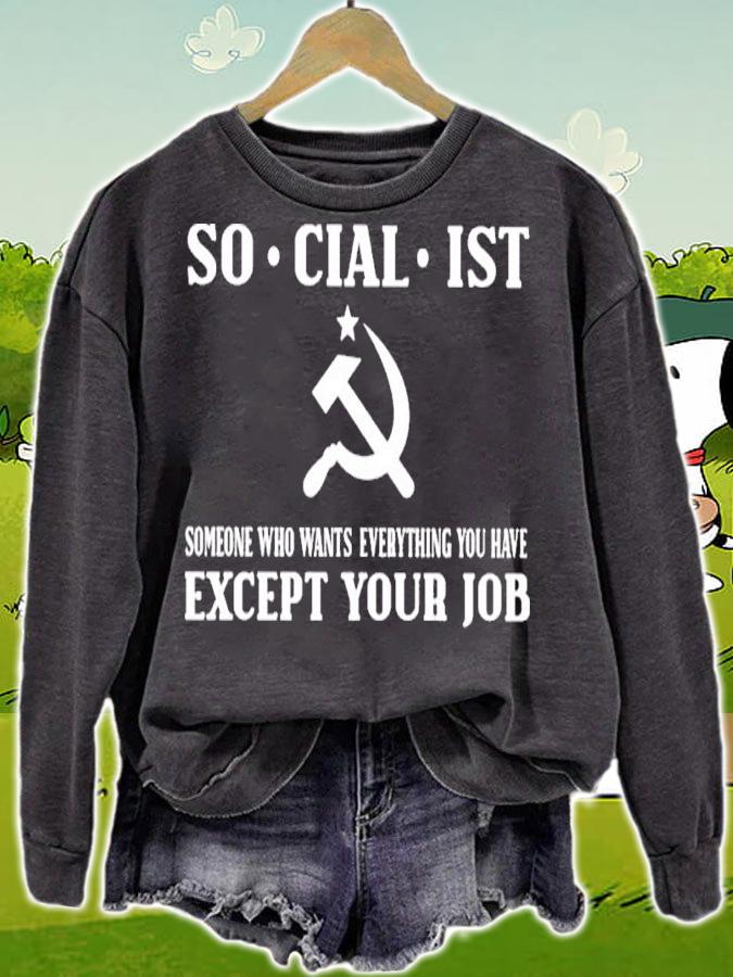 Socialist Someone Who Wants Everything You Have Except Your Job Shirt sweatshirt