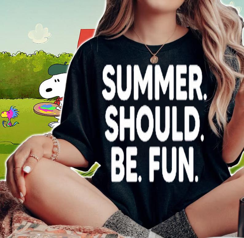Summer should be fun T-shirt woman shirt