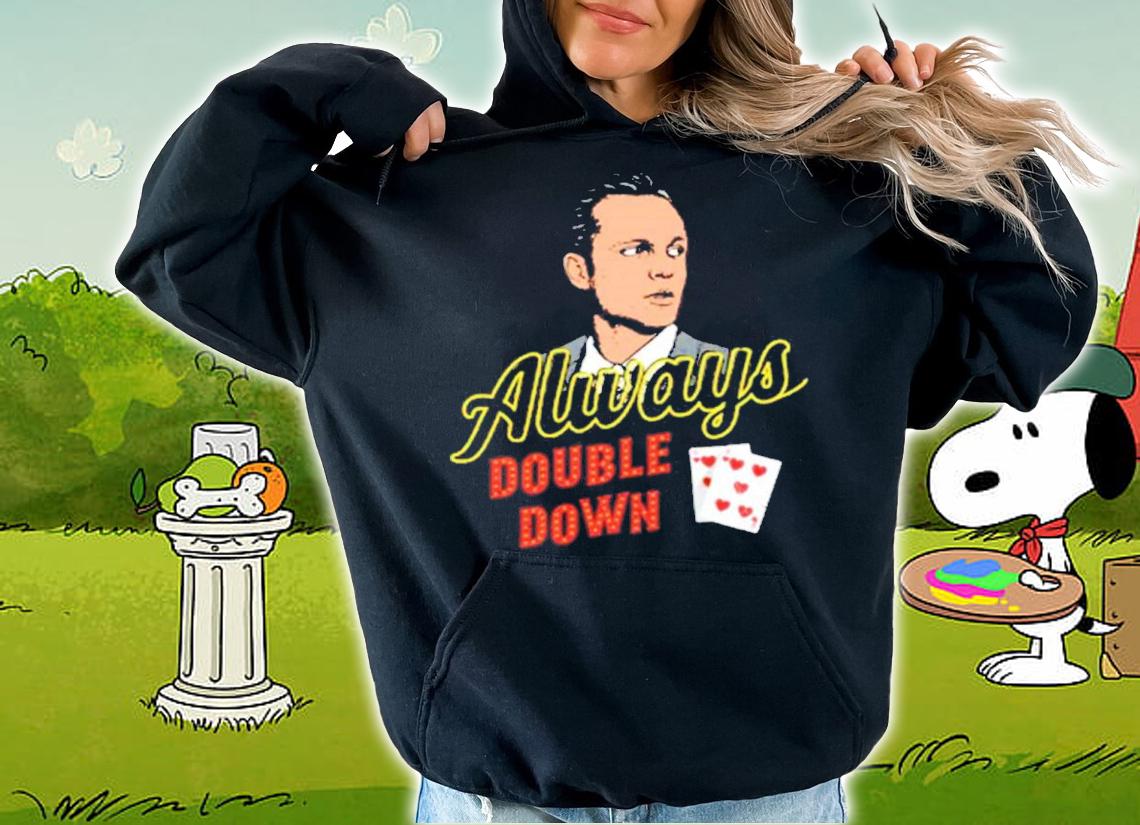 Swingers Always Double Down Shirt hoodie