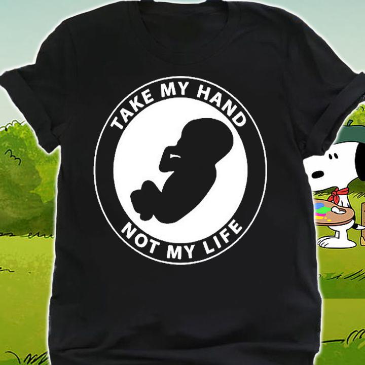 Take My Hand Not My Life GiftT-Shirt shirt