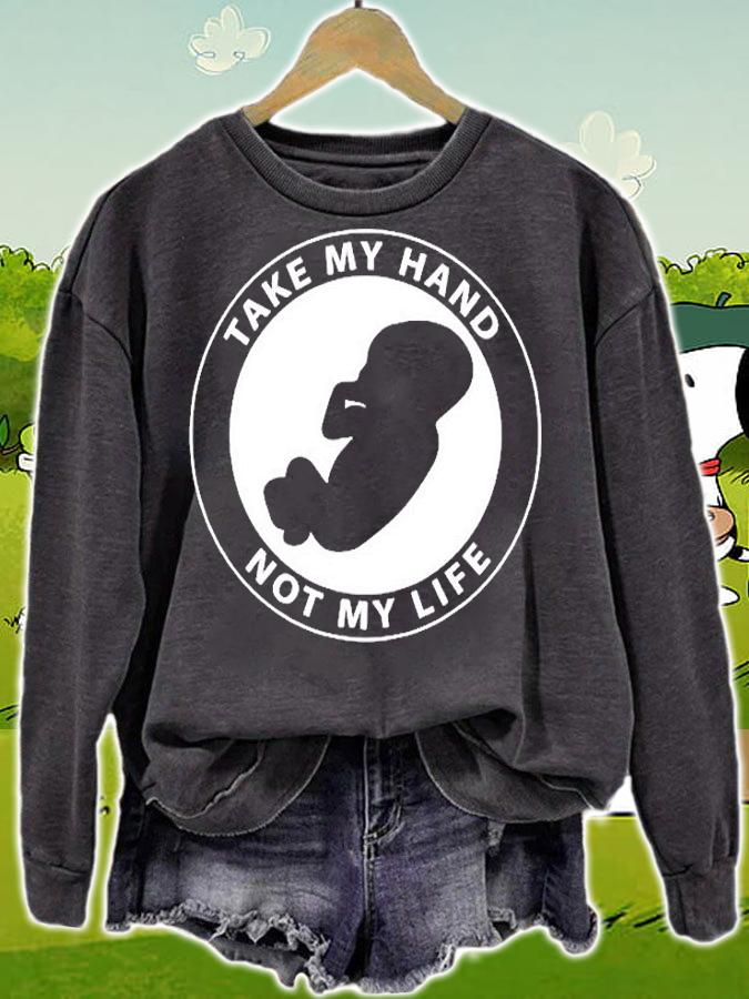Take My Hand Not My Life GiftT-Shirt sweatshirt