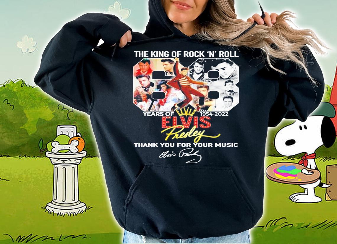 The King Of Rock N Roll 68 Years Of 1954 2022 Elvis Presley Thank You For Your Music Signature t-shirt hoodie