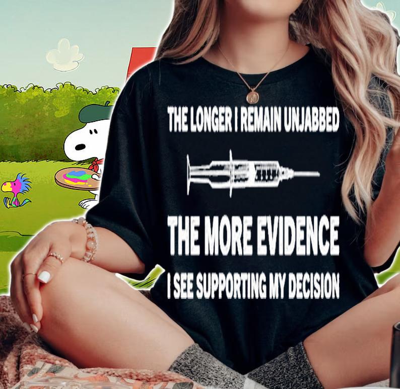 The Longer I Remain Unjabbed The More Evidence T-Shirt woman shirt