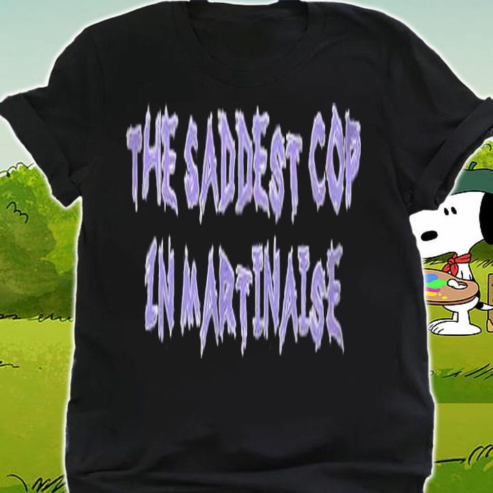 The saddest cop in martinaise T-shirt shirt