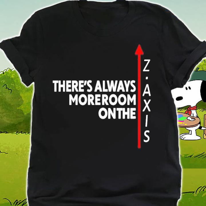 Theres Always More Room On The Z Axis Shirt shirt
