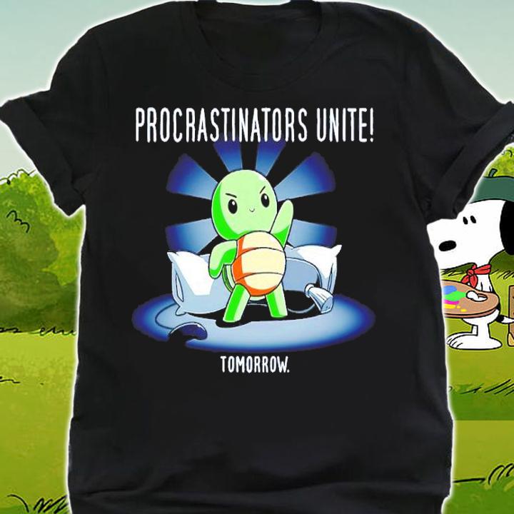 Turtle Procrastinators Unite Tomorrow Shirt shirt