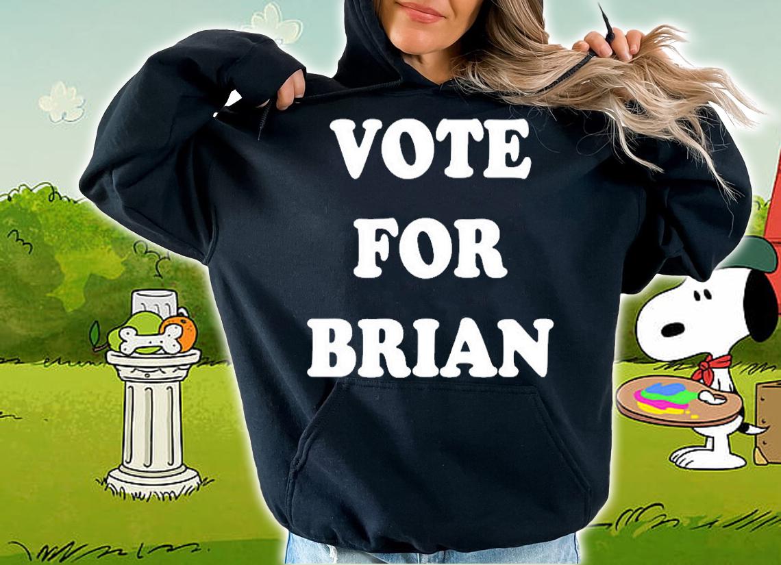 Vote For Brian T-Shirt hoodie