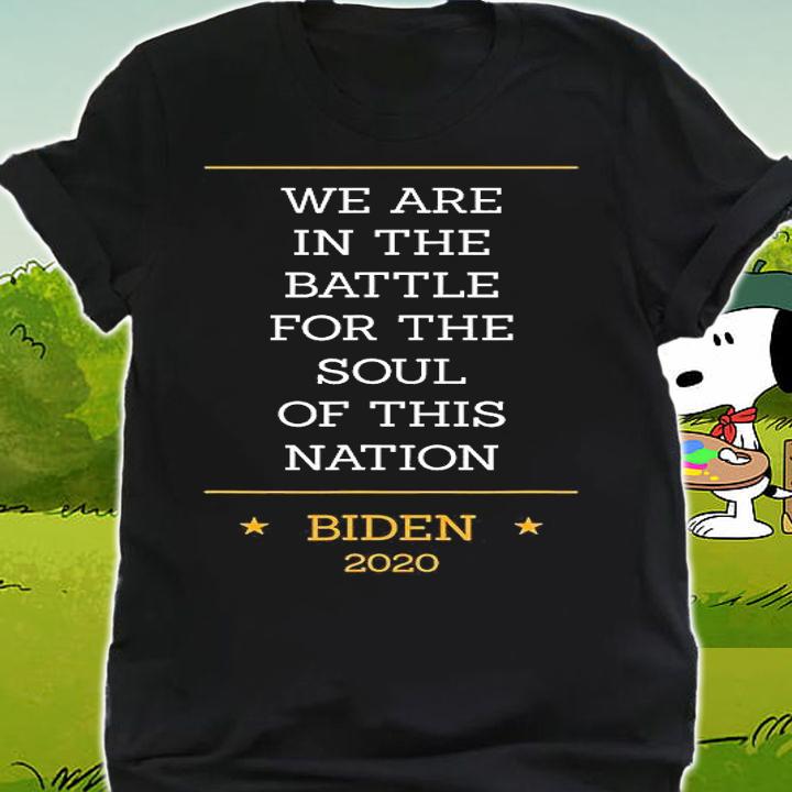 We Are In The Battle For The Sould Of This Nation Joe Biden 2020 t-shirt shirt