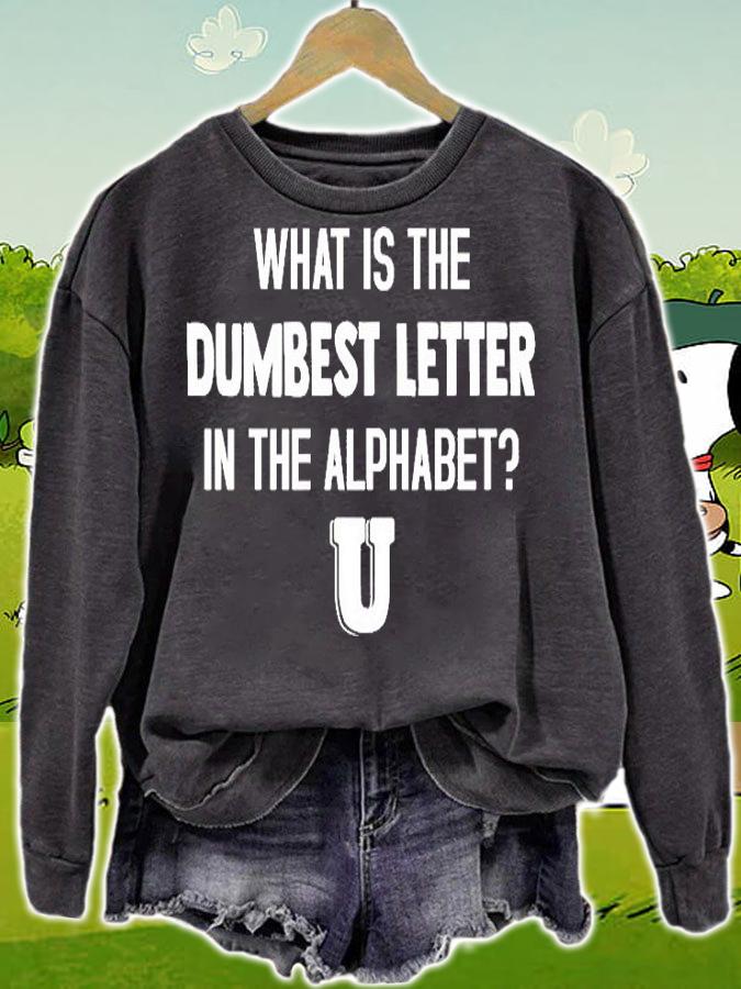 What Is The Dumbest Letter T-Shirt sweatshirt