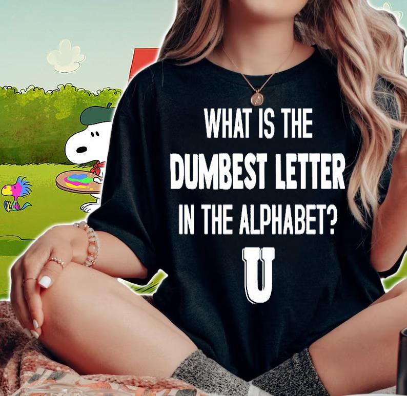 What Is The Dumbest Letter T-Shirt woman shirt