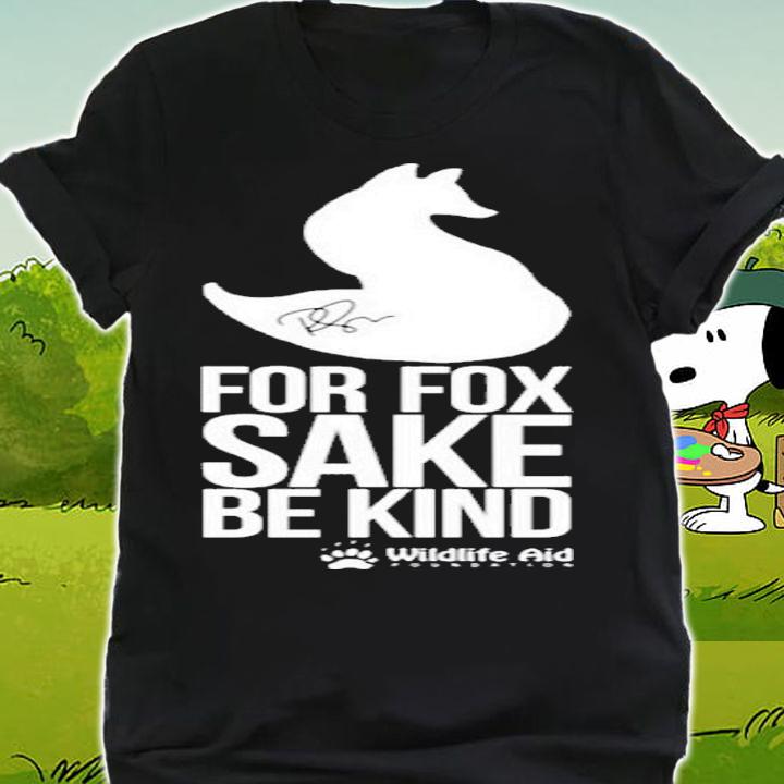 Wildlife Aid Store For Fox Sake Be Kind Shirt shirt