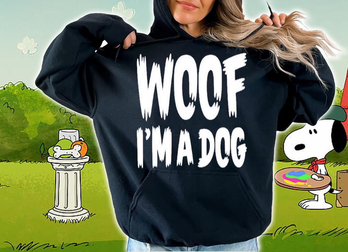Woof Im A Dog Funny T-Shirt hoodie