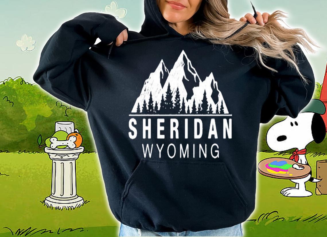 Wyoming  Sheridan Wyoming Lovers Gift T-Shirt hoodie